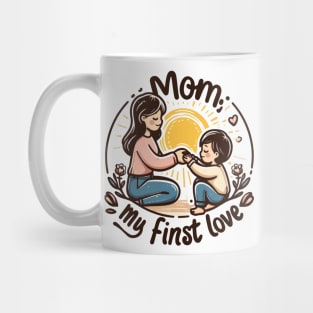 Mom, My First Love Mug